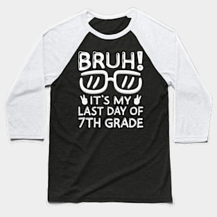 Bruh It's My Last Day Of 7th Grade Shirt Last Day Of School Baseball T-Shirt